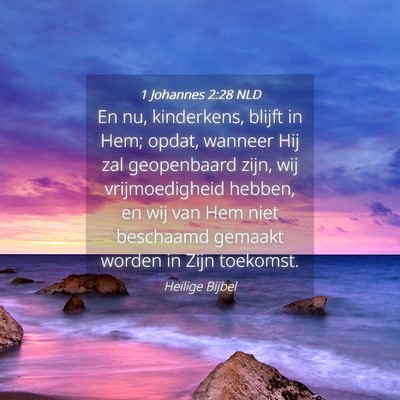 Picture 04 - 1 Johannes 2:28 NLD - En nu, kinderkens, blijft in Hem; opdat, wanneer - Bible Verse Picture