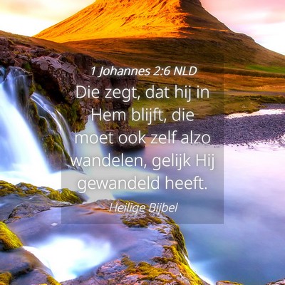 Picture 04 - 1 Johannes 2:6 NLD - Die zegt, dat hij in Hem blijft, die moet ook - Bible Verse Picture