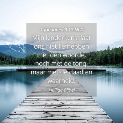 Picture 04 - 1 Johannes 3:18 NLD - Mijn kinderkens, laat ons niet liefhebben met den - Bible Verse Picture