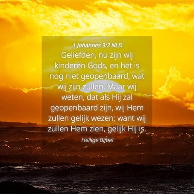 Picture 04 - 1 Johannes 3:2 NLD - Geliefden, nu zijn wij kinderen Gods, en het is - Bible Verse Picture