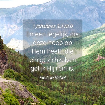 Picture 04 - 1 Johannes 3:3 NLD - En een iegelijk, die deze hoop op Hem heeft, die - Bible Verse Picture
