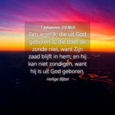 Picture 04 - 1 Johannes 3:9 NLD - Een iegelijk, die uit God geboren is, die doet de - Bible Verse Picture