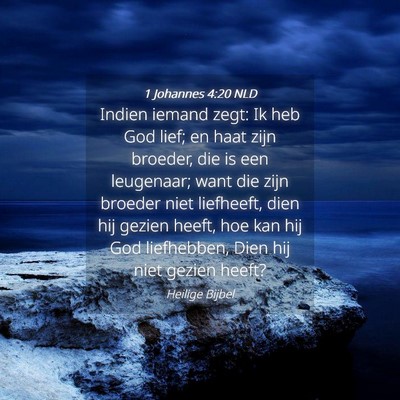 Picture 04 - 1 Johannes 4:20 NLD - Indien iemand zegt: Ik heb God lief; en haat zijn - Bible Verse Picture