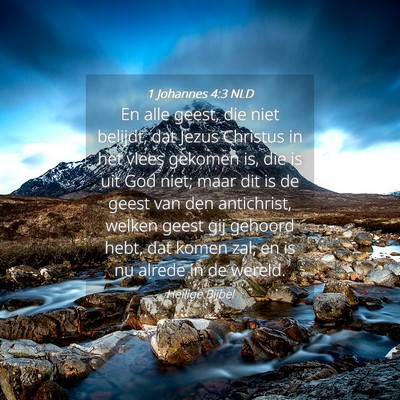 Picture 04 - 1 Johannes 4:3 NLD - En alle geest, die niet belijdt, dat Jezus - Bible Verse Picture