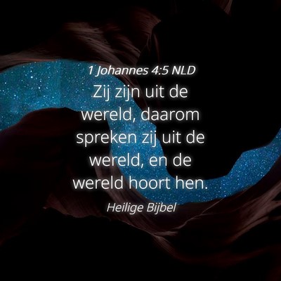 Picture 04 - 1 Johannes 4:5 NLD - Zij zijn uit de wereld, daarom spreken zij uit de - Bible Verse Picture