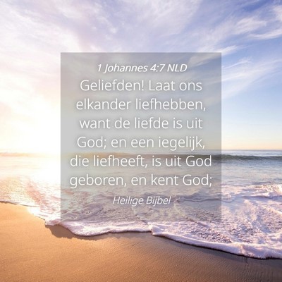 Picture 04 - 1 Johannes 4:7 NLD - Geliefden! Laat ons elkander liefhebben, want de - Bible Verse Picture