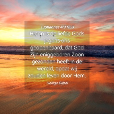 Picture 04 - 1 Johannes 4:9 NLD - Hierin is de liefde Gods jegens ons geopenbaard, - Bible Verse Picture