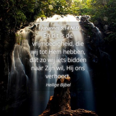 Picture 04 - 1 Johannes 5:14 NLD - En dit is de vrijmoedigheid, die wij tot Hem - Bible Verse Picture