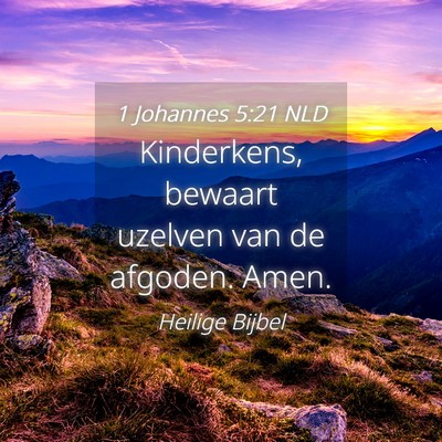 Picture 04 - 1 Johannes 5:21 NLD - Kinderkens, bewaart uzelven van de afgoden. - Bible Verse Picture