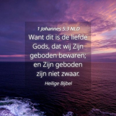 Picture 04 - 1 Johannes 5:3 NLD - Want dit is de liefde Gods, dat wij Zijn geboden - Bible Verse Picture