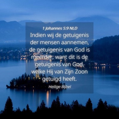 Picture 04 - 1 Johannes 5:9 NLD - Indien wij de getuigenis der mensen aannemen, de - Bible Verse Picture