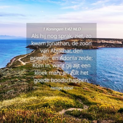 Picture 04 - 1 Koningen 1:42 NLD - Als hij nog sprak, ziet, zo kwam Jonathan, de - Bible Verse Picture