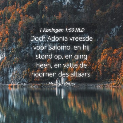 Picture 04 - 1 Koningen 1:50 NLD - Doch Adonia vreesde voor Salomo, en hij stond op, - Bible Verse Picture