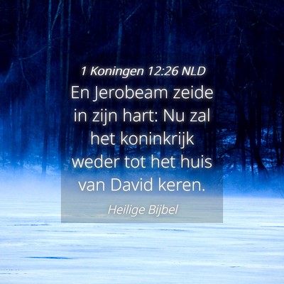 Picture 04 - 1 Koningen 12:26 NLD - En Jerobeam zeide in zijn hart: Nu zal het - Bible Verse Picture