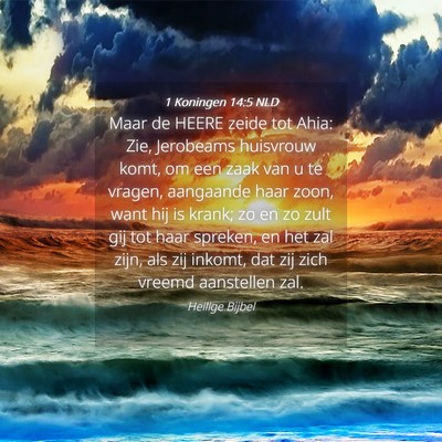 Picture 04 - 1 Koningen 14:5 NLD - Maar de HEERE zeide tot Ahia: Zie, Jerobeams - Bible Verse Picture