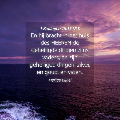 Picture 04 - 1 Koningen 15:15 NLD - En hij bracht in het huis des HEEREN de - Bible Verse Picture