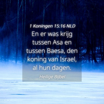 Picture 04 - 1 Koningen 15:16 NLD - En er was krijg tussen Asa en tussen Baesa, den - Bible Verse Picture