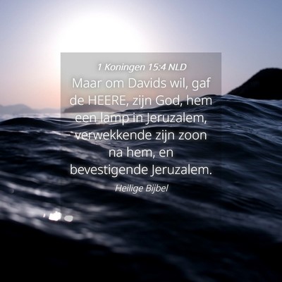 Picture 04 - 1 Koningen 15:4 NLD - Maar om Davids wil, gaf de HEERE, zijn God, hem - Bible Verse Picture