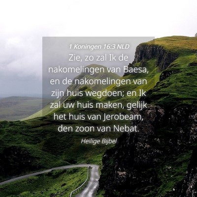 Picture 04 - 1 Koningen 16:3 NLD - Zie, zo zal Ik de nakomelingen van Baesa, en de - Bible Verse Picture