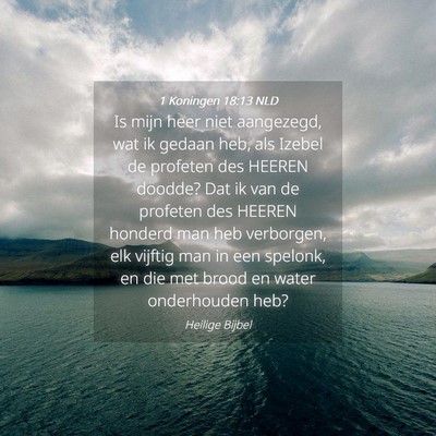 Picture 04 - 1 Koningen 18:13 NLD - Is mijn heer niet aangezegd, wat ik gedaan heb, - Bible Verse Picture