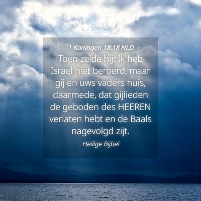 Picture 04 - 1 Koningen 18:18 NLD - Toen zeide hij: Ik heb Israel niet beroerd, maar - Bible Verse Picture