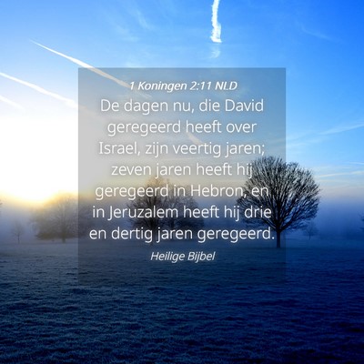 Picture 04 - 1 Koningen 2:11 NLD - De dagen nu, die David geregeerd heeft over - Bible Verse Picture