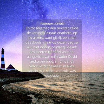 Picture 04 - 1 Koningen 2:26 NLD - En tot Abjathar, den priester, zeide de koning: - Bible Verse Picture