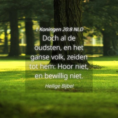 Picture 04 - 1 Koningen 20:8 NLD - Doch al de oudsten, en het ganse volk, zeiden tot - Bible Verse Picture