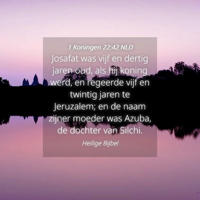 Picture 04 - 1 Koningen 22:42 NLD - Josafat was vijf en dertig jaren oud, als hij - Bible Verse Picture