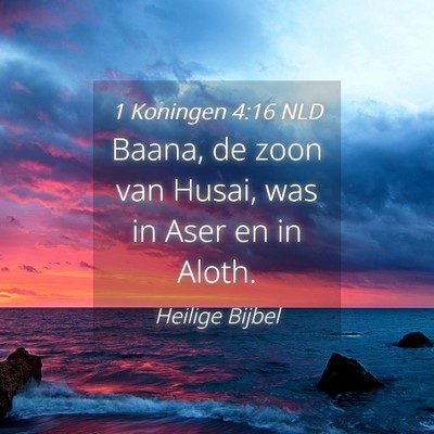 Picture 04 - 1 Koningen 4:16 NLD - Baana, de zoon van Husai, was in Aser en in - Bible Verse Picture