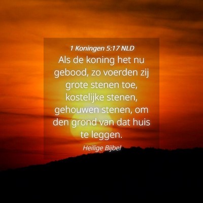 Picture 04 - 1 Koningen 5:17 NLD - Als de koning het nu gebood, zo voerden zij grote - Bible Verse Picture