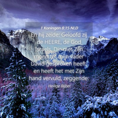 Picture 04 - 1 Koningen 8:15 NLD - En hij zeide: Geloofd zij de HEERE, de God - Bible Verse Picture