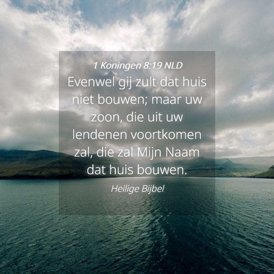 Picture 04 - 1 Koningen 8:19 NLD - Evenwel gij zult dat huis niet bouwen; maar uw - Bible Verse Picture