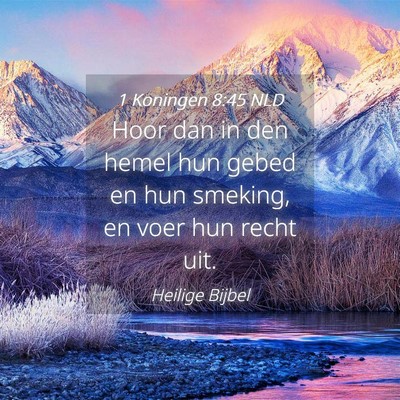 Picture 04 - 1 Koningen 8:45 NLD - Hoor dan in den hemel hun gebed en hun smeking, - Bible Verse Picture