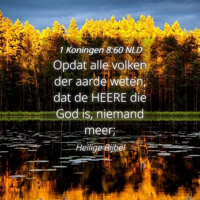 Picture 04 - 1 Koningen 8:60 NLD - Opdat alle volken der aarde weten, dat de HEERE - Bible Verse Picture