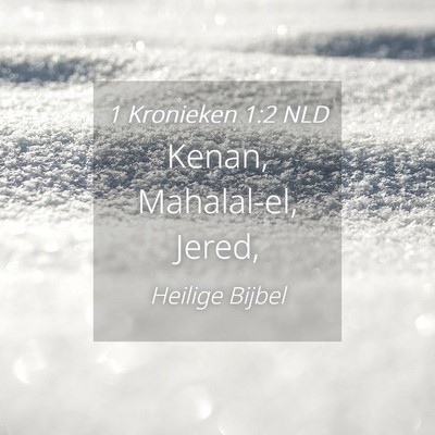 Picture 04 - 1 Kronieken 1:2 NLD - Kenan, Mahalal-el, - Bible Verse Picture