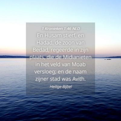 Picture 04 - 1 Kronieken 1:46 NLD - En Husam stierf, en Hadad, de zoon van Bedad, - Bible Verse Picture