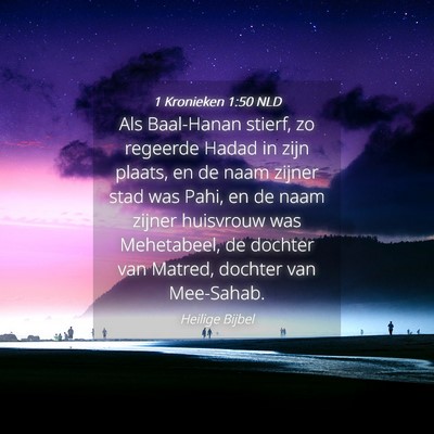Picture 04 - 1 Kronieken 1:50 NLD - Als Baal-Hanan stierf, zo regeerde Hadad in zijn - Bible Verse Picture