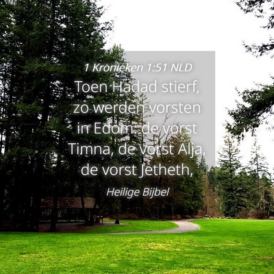 Picture 04 - 1 Kronieken 1:51 NLD - Toen Hadad stierf, zo werden vorsten in Edom: de - Bible Verse Picture