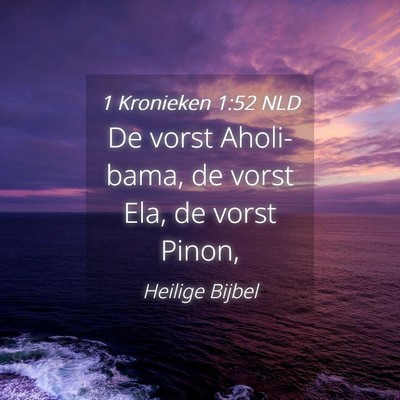 Picture 04 - 1 Kronieken 1:52 NLD - De vorst Aholi-bama, de vorst Ela, de vorst - Bible Verse Picture