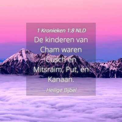 Picture 04 - 1 Kronieken 1:8 NLD - De kinderen van Cham waren Cusch en Mitsraim, - Bible Verse Picture