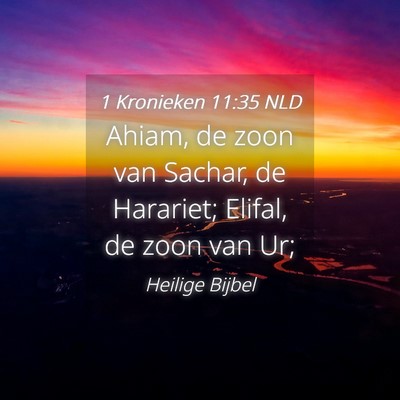 Picture 04 - 1 Kronieken 11:35 NLD - Ahiam, de zoon van Sachar, de Harariet; Elifal, - Bible Verse Picture