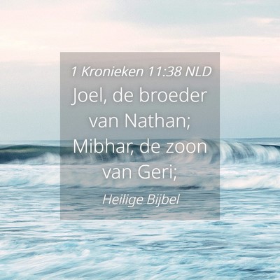 Picture 04 - 1 Kronieken 11:38 NLD - Joel, de broeder van Nathan; Mibhar, de zoon van - Bible Verse Picture