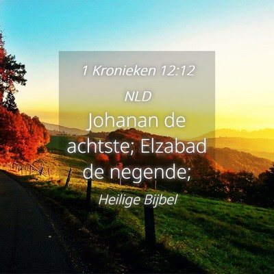 Picture 04 - 1 Kronieken 12:12 NLD - Johanan de achtste; Elzabad de - Bible Verse Picture