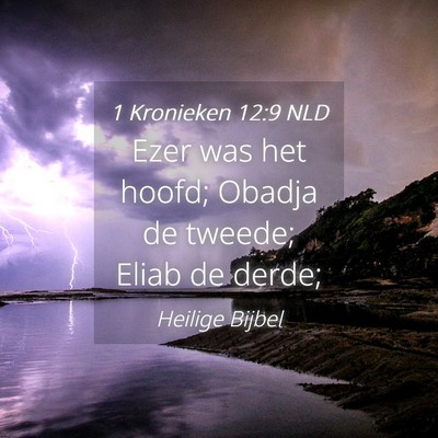 Picture 04 - 1 Kronieken 12:9 NLD - Ezer was het hoofd; Obadja de tweede; Eliab de - Bible Verse Picture