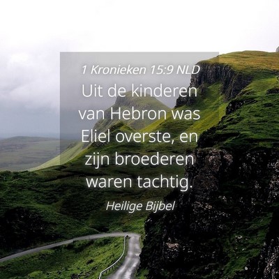 Picture 04 - 1 Kronieken 15:9 NLD - Uit de kinderen van Hebron was Eliel overste, en - Bible Verse Picture