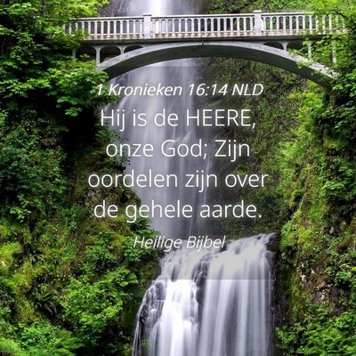 Picture 04 - 1 Kronieken 16:14 NLD - Hij is de HEERE, onze God; Zijn oordelen zijn - Bible Verse Picture