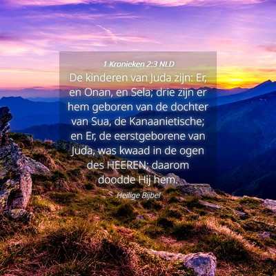 Picture 04 - 1 Kronieken 2:3 NLD - De kinderen van Juda zijn: Er, en Onan, en Sela; - Bible Verse Picture