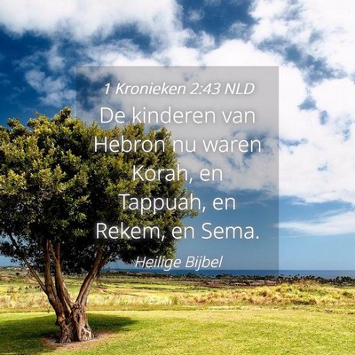 Picture 04 - 1 Kronieken 2:43 NLD - De kinderen van Hebron nu waren Korah, en - Bible Verse Picture