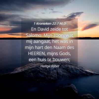 Picture 04 - 1 Kronieken 22:7 NLD - En David zeide tot Salomo: Mijn zoon, wat mij - Bible Verse Picture